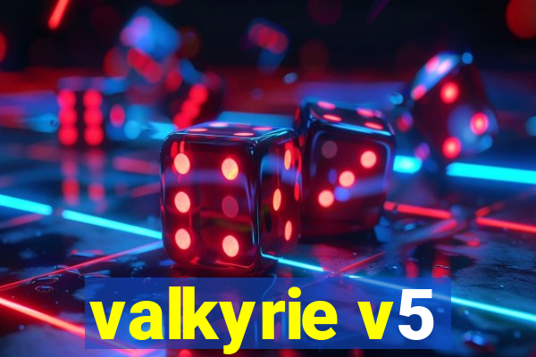 valkyrie v5